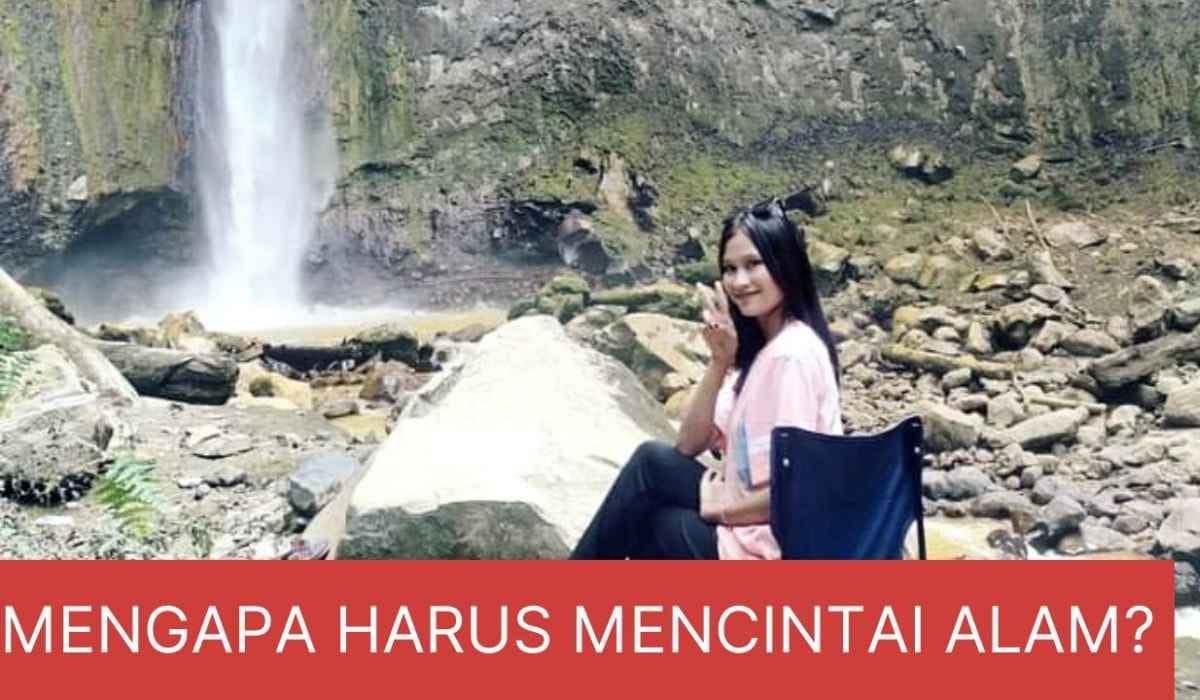 Kamu Wajib Tahu! Ini 7 Alasan Kenapa Harus Cinta dengan Alam