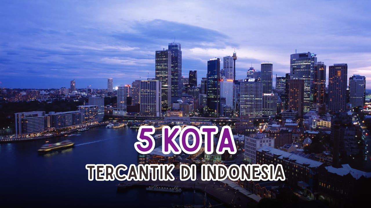 5 Kota Tercantik di Indonesia, Ada dari Pulau Sumatera Lho, Kota Apakah?