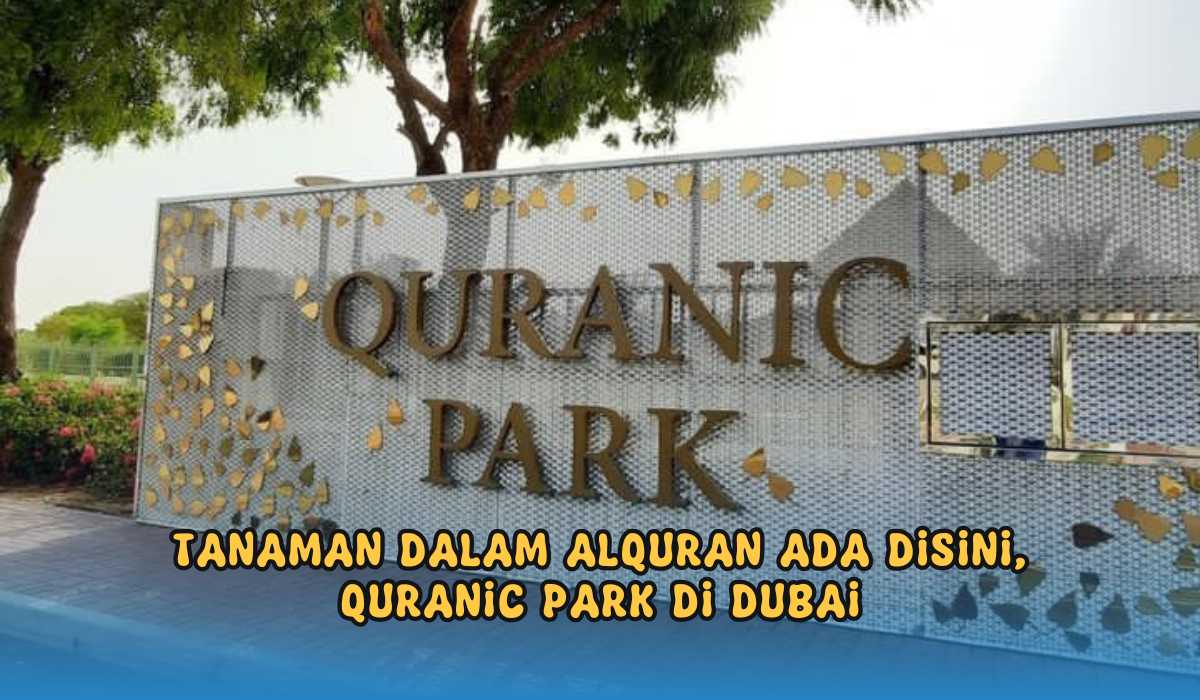 Quranic Park, Taman Seluas 60 hektar di Dubai Hadirkan Semua Tanaman yang Ada di Al Quran, Gambaran Surga?