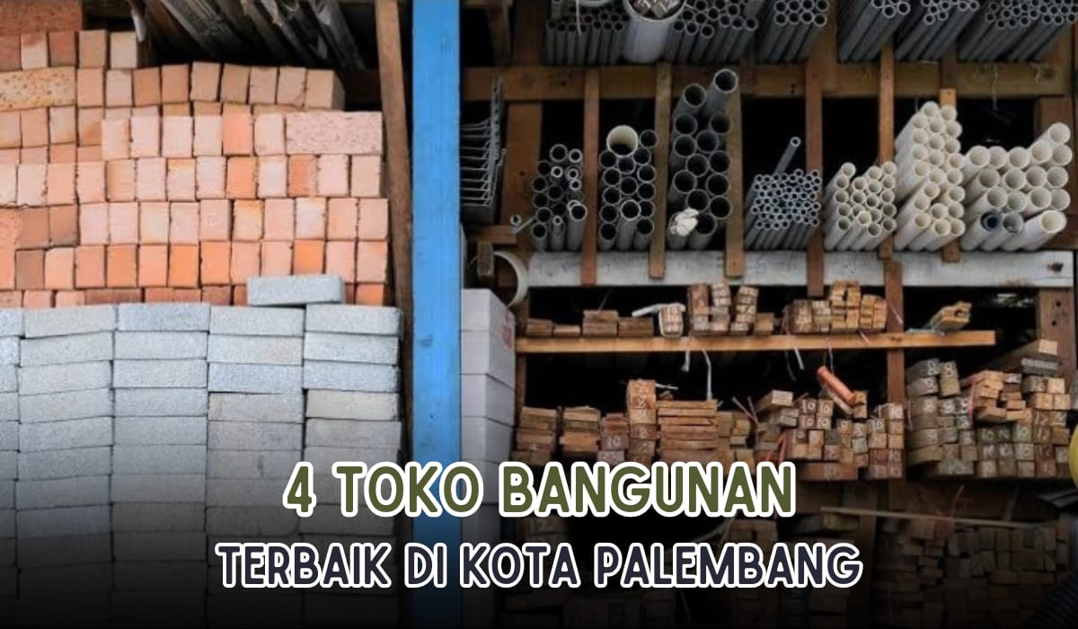 4 Toko Bangunan Terbaik di Palembang, Serba Lengkap dan Kualitas Oke Punya!