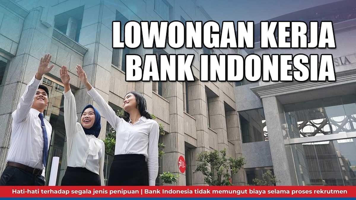Lowongan Kerja Bank Indonesia Telah Dibuka, Pendaftaran Online di Link Ini 