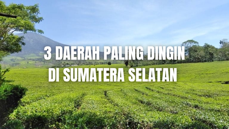 3 Daerah Paling Dingin di Sumatera Selatan, Ada Daerah Rumahmu?