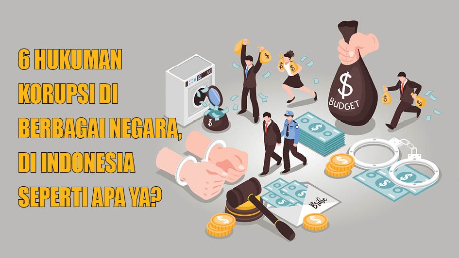 Yuk Intip 6 Hukuman Korupsi di Berbagai Negara, di Indonesia Seperti Apa Ya?