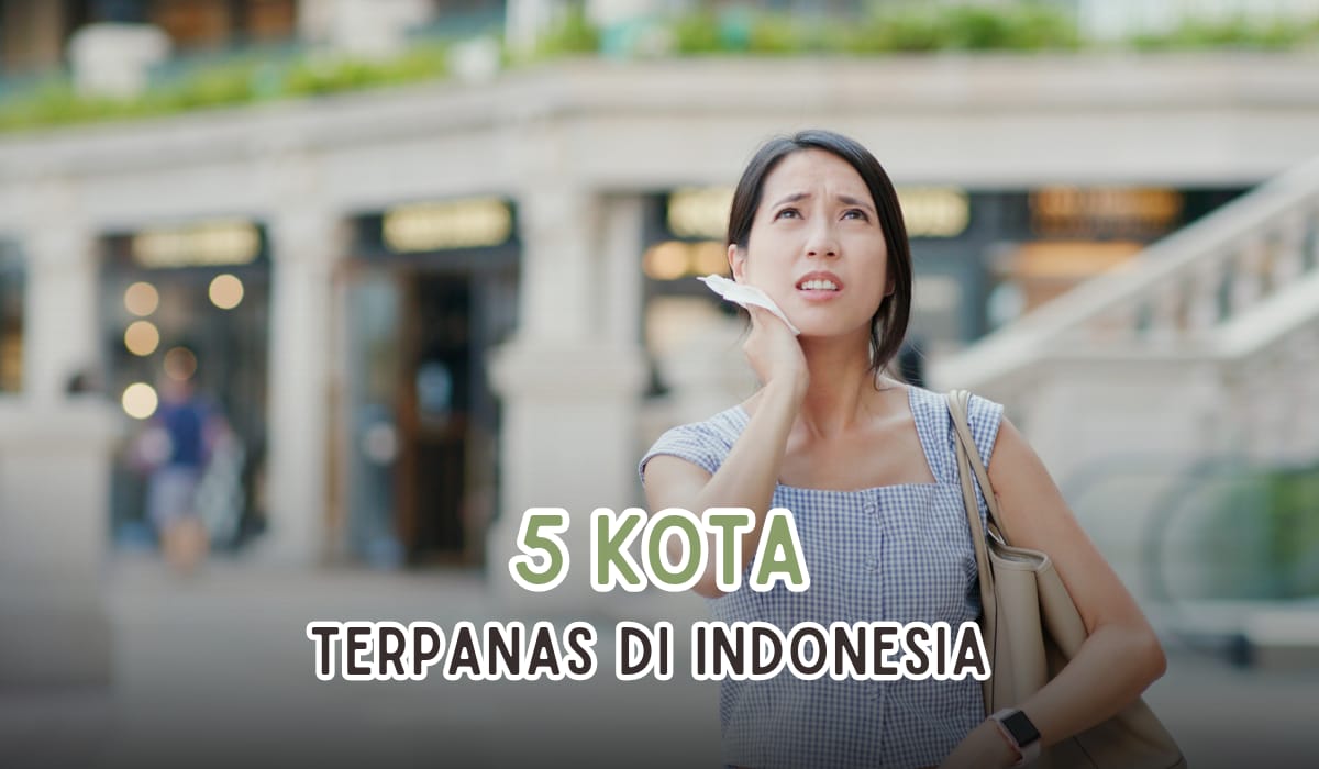Bukan Jakarta! Inilah Deretan 5 Kota Terpanas di Indonesia, Penasaran?