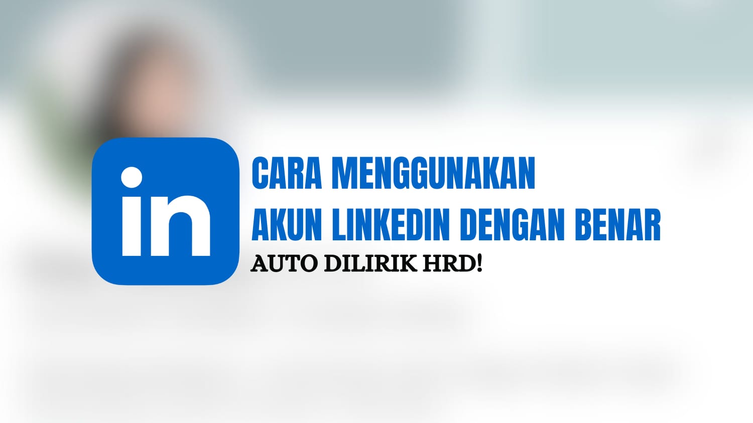 Auto Dilirik HRD! Begini Cara Menggunakan Akun LinkedIn dengan Benar