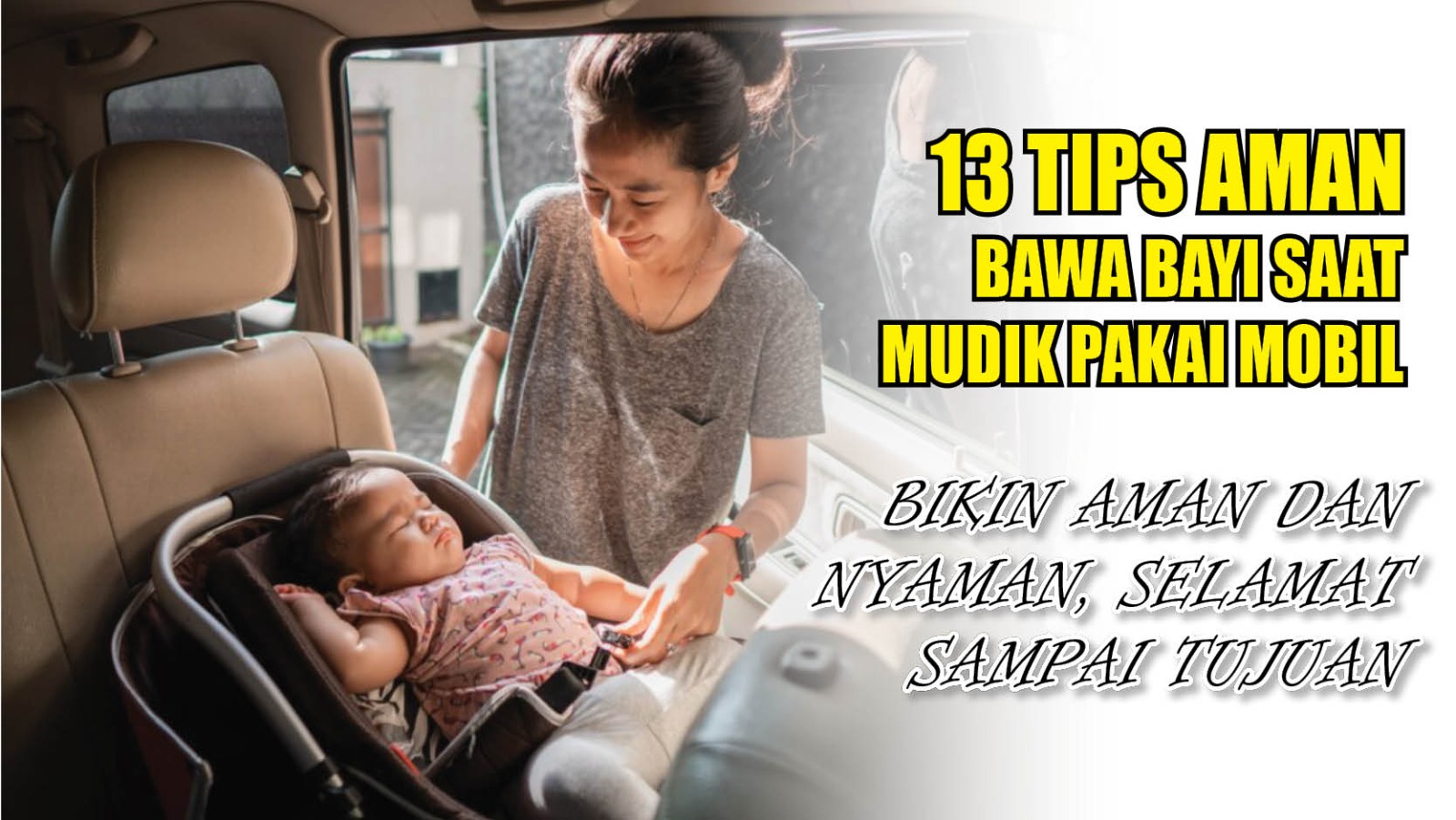 13 Tips Aman Bawa Bayi Saat Mudik Lebaran Pakai Mobil, Bikin Aman dan Nyaman, Selamat Sampai Tujuan