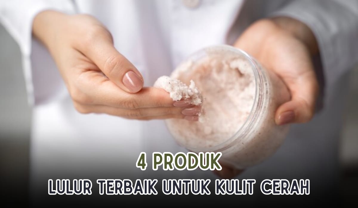 4 Produk Lulur Terbaik, Dijamin Kulit Cepat Putih dan Cerah Bercahaya