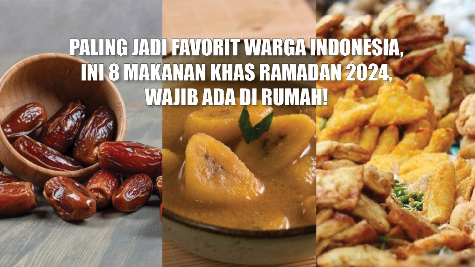 Paling Jadi Favorit Warga Indonesia, Ini 8 Makanan Khas Ramadan 2024, Wajib Ada di Rumah!