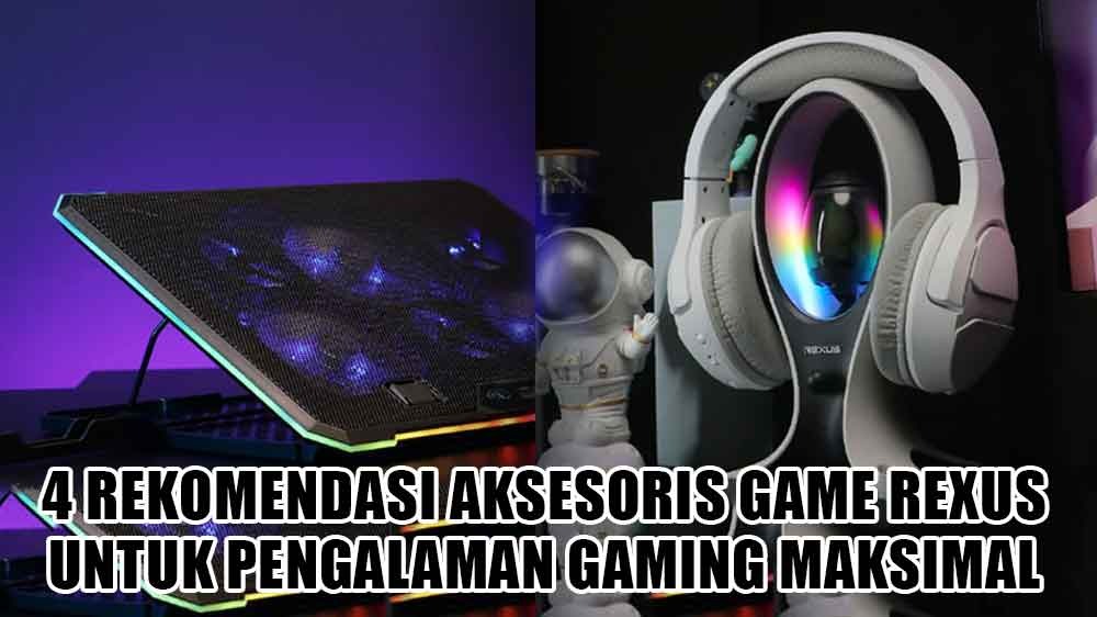 Gamers Sejati Wajib Punya! Ini 4 Rekomendasi Aksesoris Game Rexus, Jadikan Pengalaman Gaming Makin Maksimal