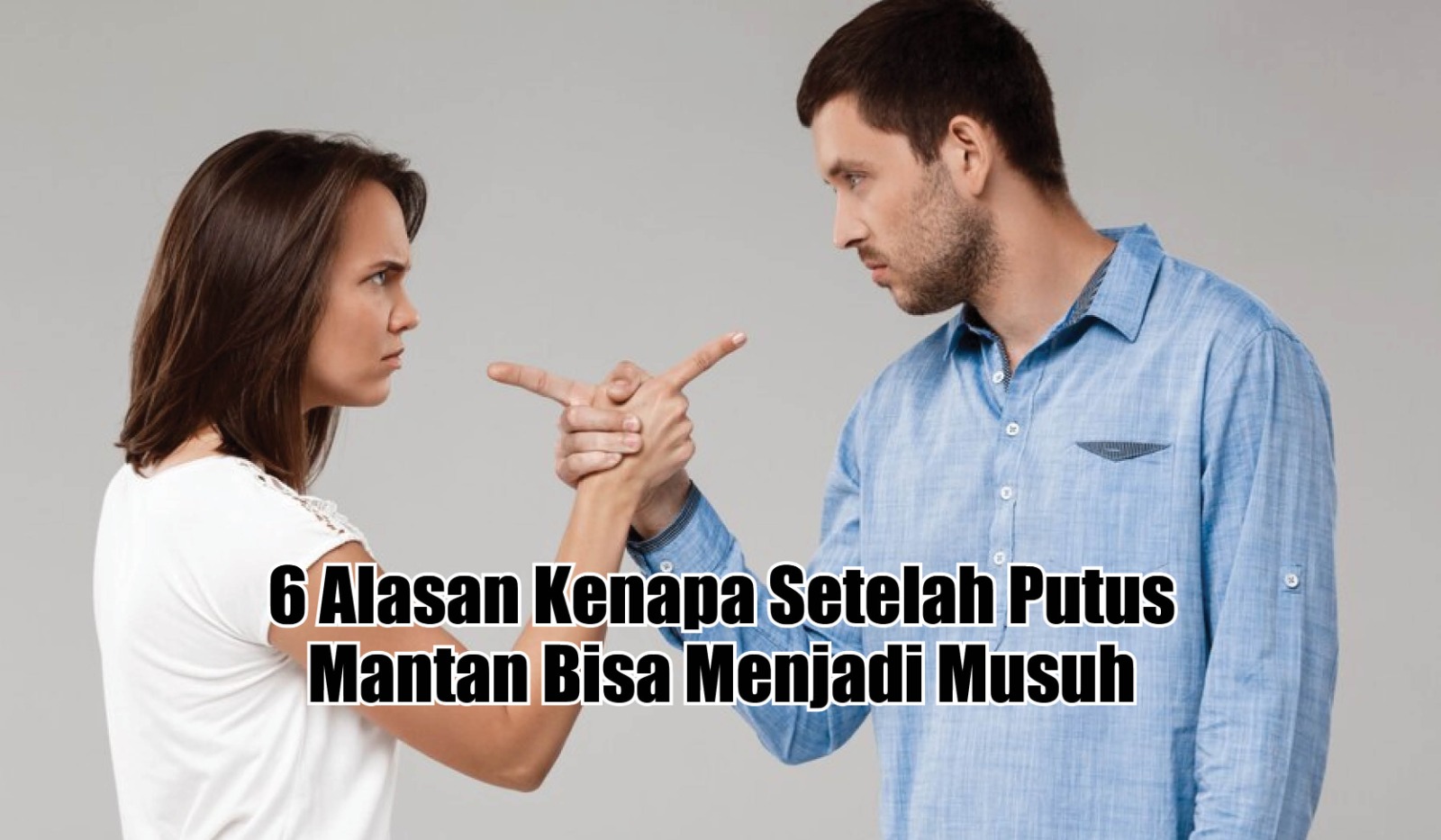 Udah Tau Belum? Ternyata Ini 6 Alasan Kenapa Setelah Putus Mantan Bisa Menjadi Musuh