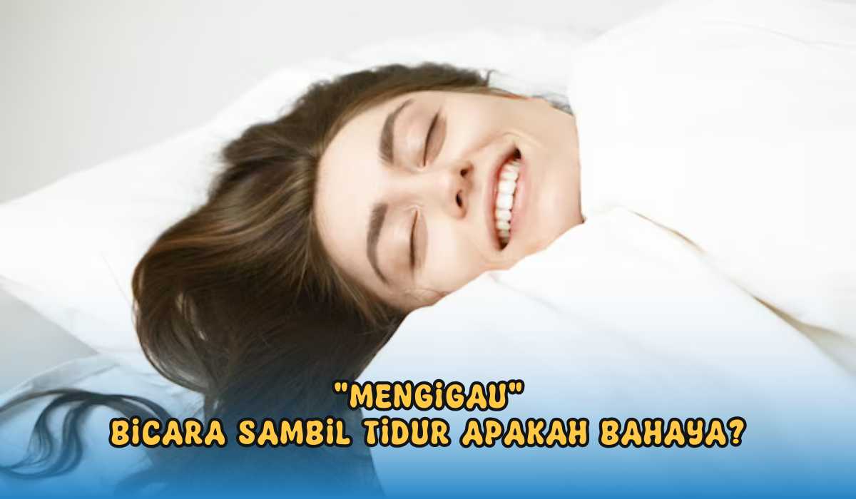 Mengigau Saat Tidur, Apakah Berbahaya? Cari Tahu Penyebabnya Disini 