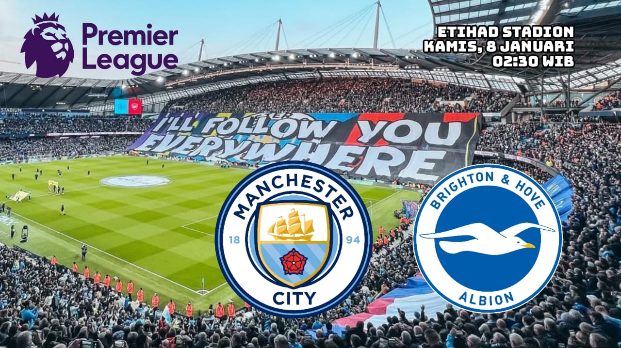 Preview Liga Premier: Manchester City vs Brighton Prediksi Pertandingan dan Susunan Pemain