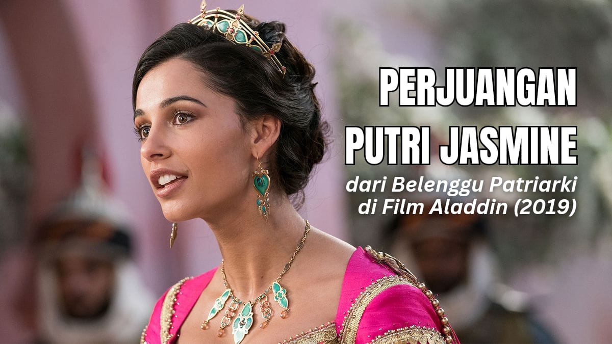 Kisah Perjuangan Putri Jasmine Terlepas dari Belenggu Patriarki di Film Aladdin