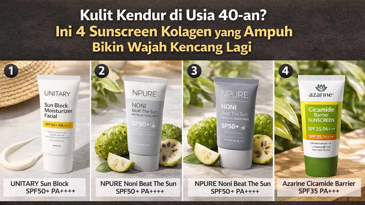 Kulit Kendur di Usia 40-an? Ini 4 Sunscreen Kolagen yang Ampuh Bikin Wajah Kencang Lagi