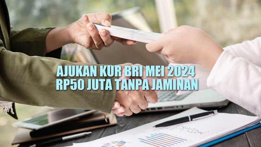 Begini Cara Ajukan KUR BRI Mei 2024 Rp50 Juta Tanpa Jaminan, Khusus Kategori Ini Pasti Cair 