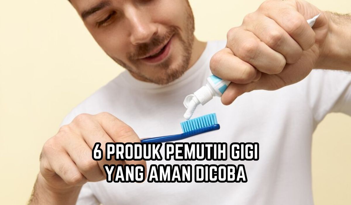 Sudah Teruji BPOM, Ini 6 Rekomendasi Produk Pemutih Gigi yang Aman Dicoba, Bikin Noda Kuning Hilang!