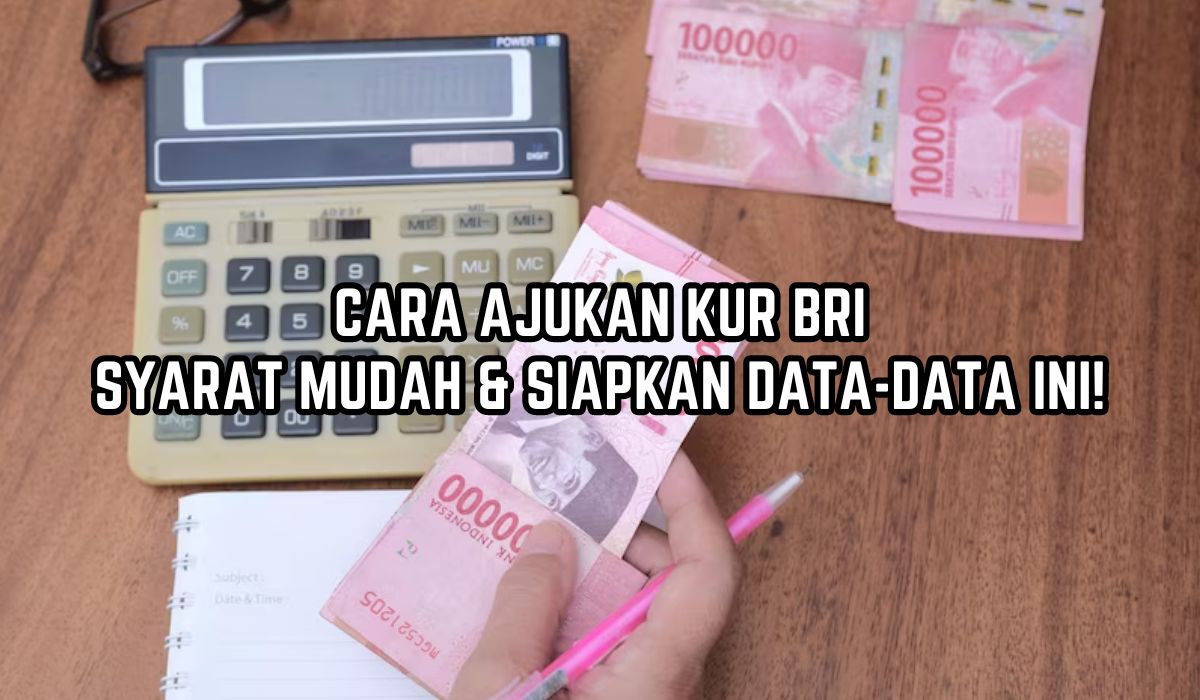 Bisa Cair Hingga Rp100 Juta! Begini Cara Ajukan KUR BRI, Syaratnya Mudah Cuma Siapkan Data Ini