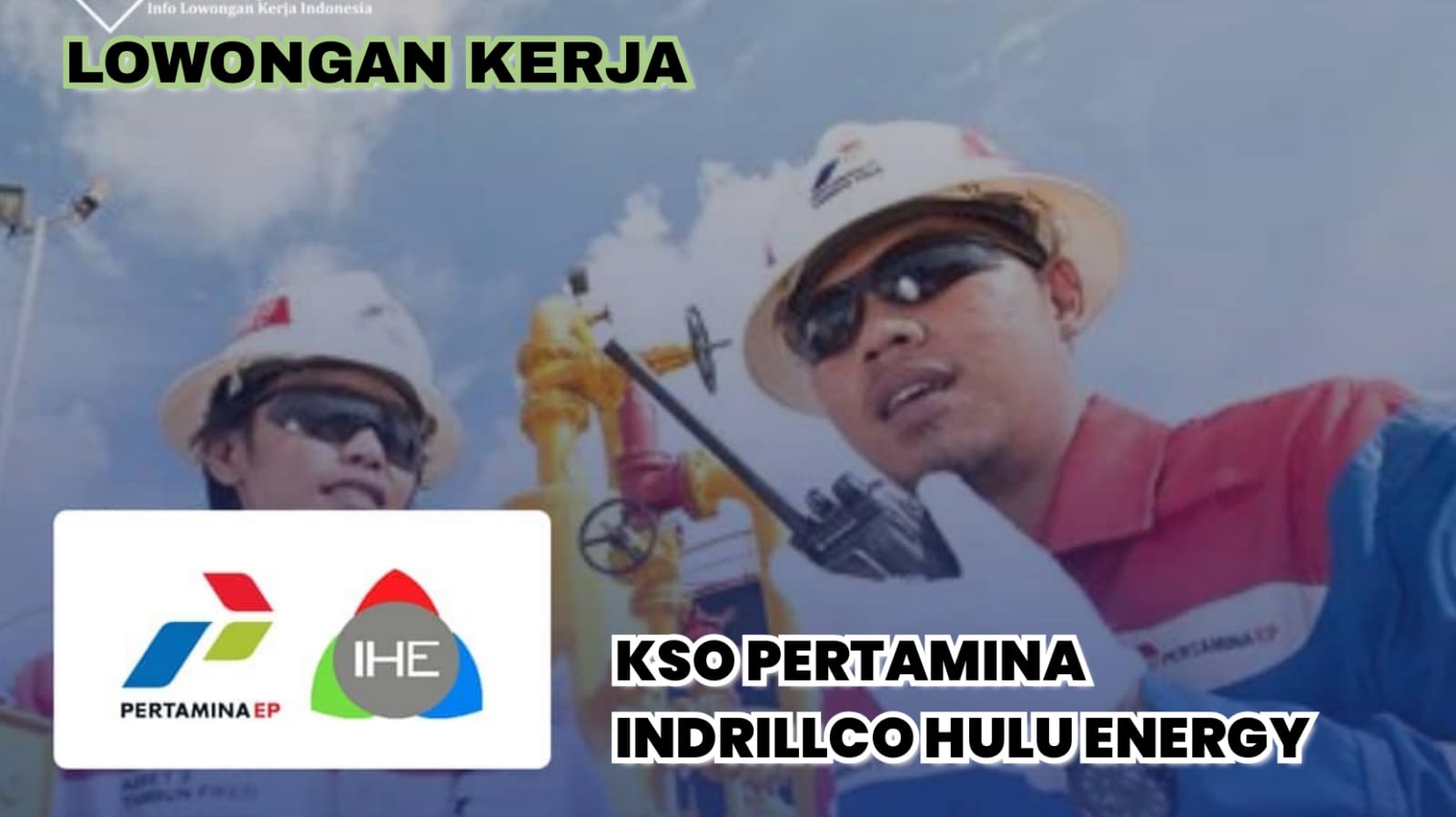 Lowongan Kerja Sumatera Selatan dari Indrillco Hulu Energy (Mitra Pertamina), Dibuka 3 Posisi Menarik!