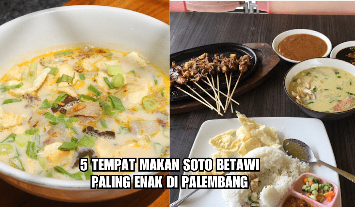 Kunjungi 5 Tempat Makan Soto Betawi Paling Enak di Palembang, Cita Rasa Autentik Bikin Nagih!