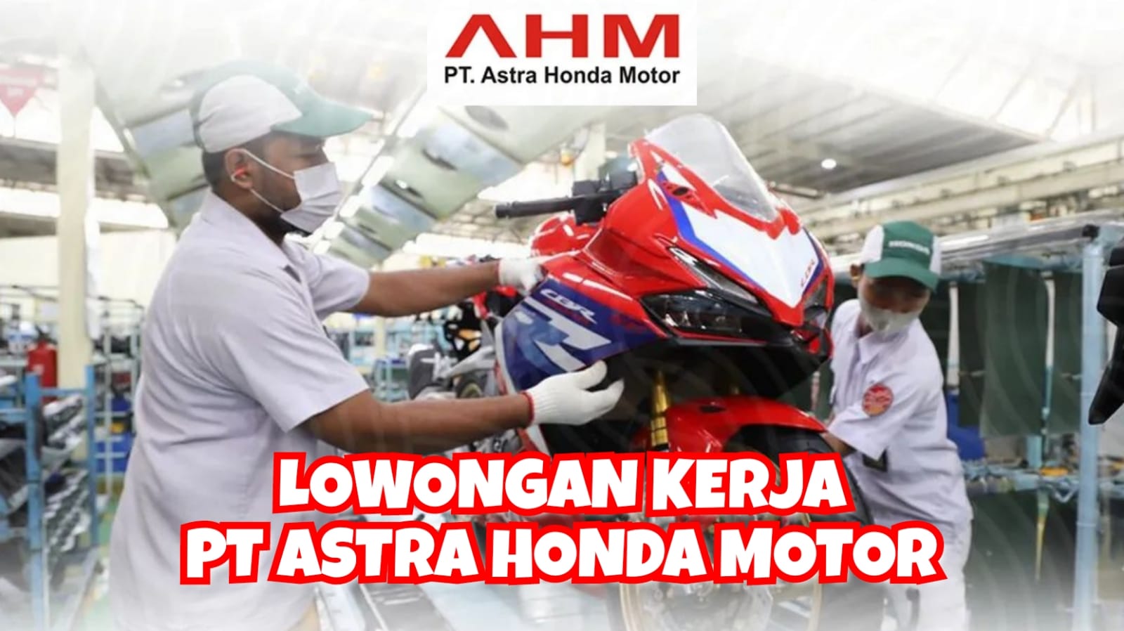 PT Astra Honda Motor Buka Lowongan Kerja Besar-besaran Lulusan SMA/SMK Sederajat, Begini Cara Lamarnya!