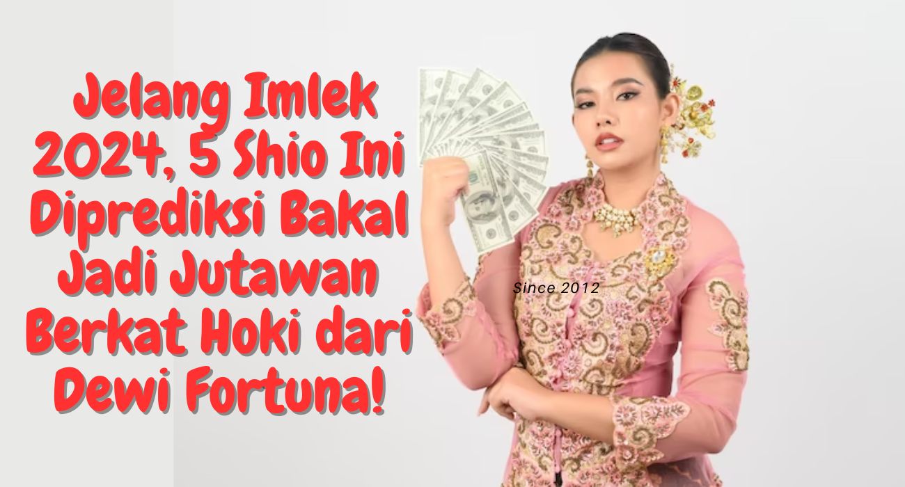  Jelang Imlek 2024, 5 Shio Ini Diprediksi Bakal Jadi Jutawan Berkat Hoki Dewi Fortuna!
