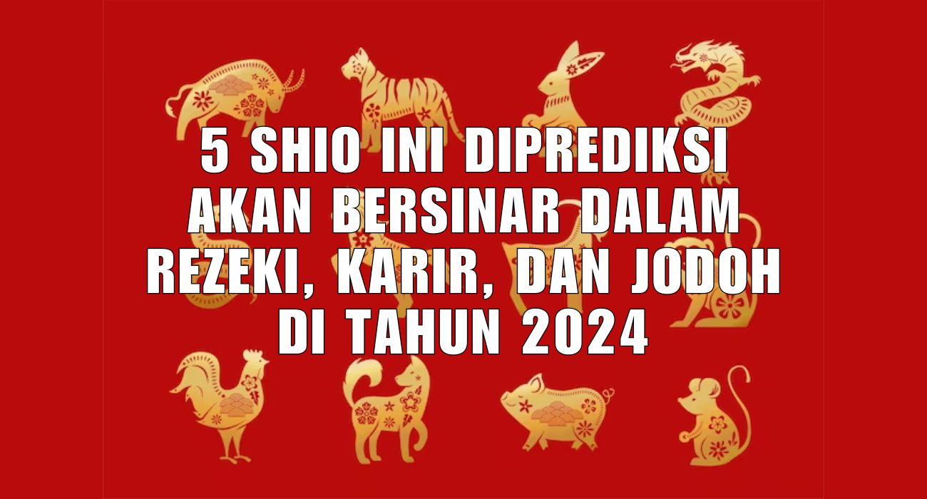 Bertabur Keberuntungan: 5 Shio Ini Diprediksi Akan Bersinar dalam Hal Rezeki, Karir dan Jodoh di Tahun 2024