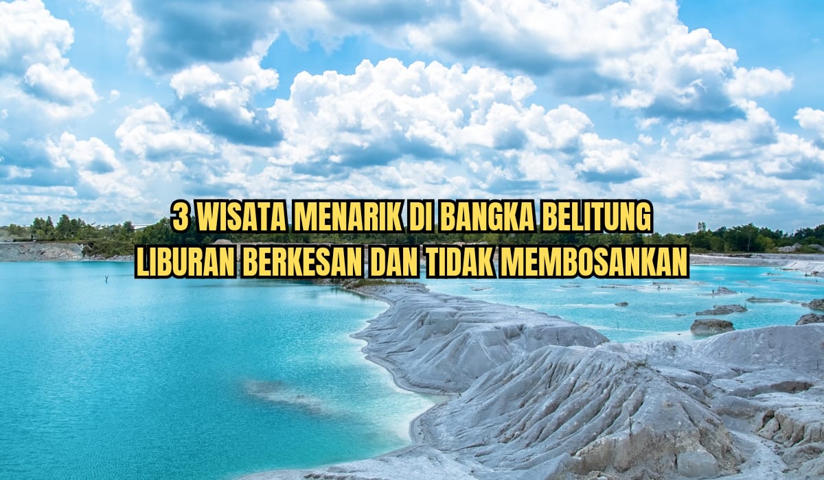 3 Objek Wisata Menarik di Bangka Belitung untuk Libur Natal dan Tahun Baru 2023, Ajak Keluarga Lebih Berkesan 