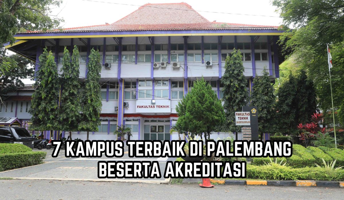 7 Kampus Terbaik di Palembang Beserta Akreditasi, Jadi Referensi Calon Mahasiswa Baru 2024