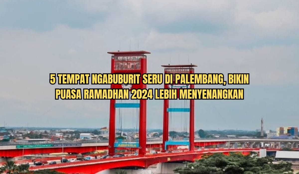 5 Tempat Ngabuburit Seru di Palembang, Suguhkan View Jembatan Ampera hingga Berburu Foto Instagramable