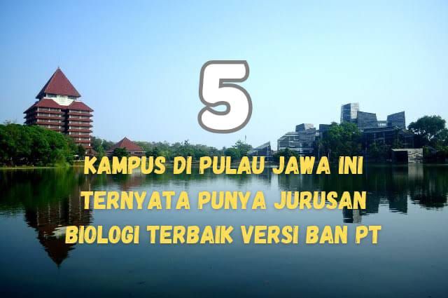 5 Kampus Di Pulau Jawa Ini Ternyata Punya Jurusan Biologi Terbaik Versi BAN PT, Nomor 1 Bukan UI, Bisa Tebak?