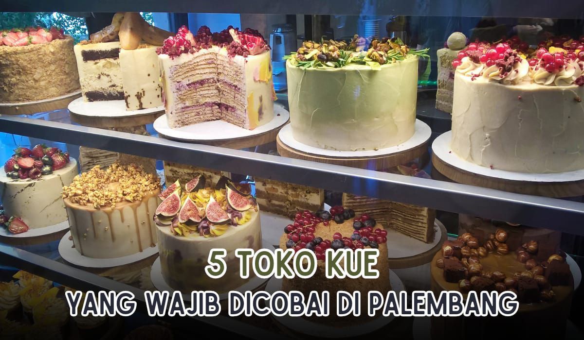 5 Toko Kue yang Wajib Kamu Cobai di Palembang, Ada Kafe Lho Di Dalamnya, Tertarik?