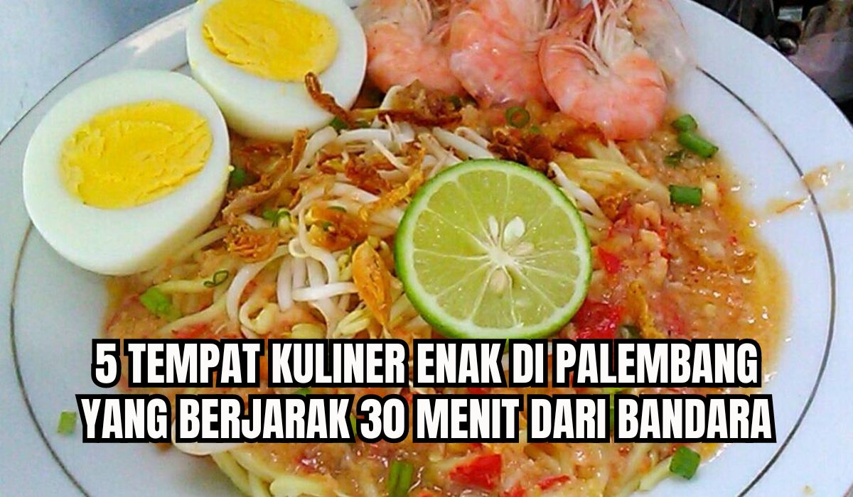 Jaraknya Hanya 30 Menit dari Bandara, Ini 5 Wisata Kuliner yang Enak dan Wajib Dikunjungi di Palembang!