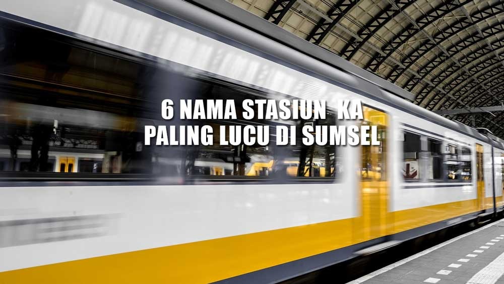 6 Nama Stasiun KA Paling Kocak di Sumatera Selatan, Nomor 3 Bikin Merinding, Nomor 5 Asli Galau