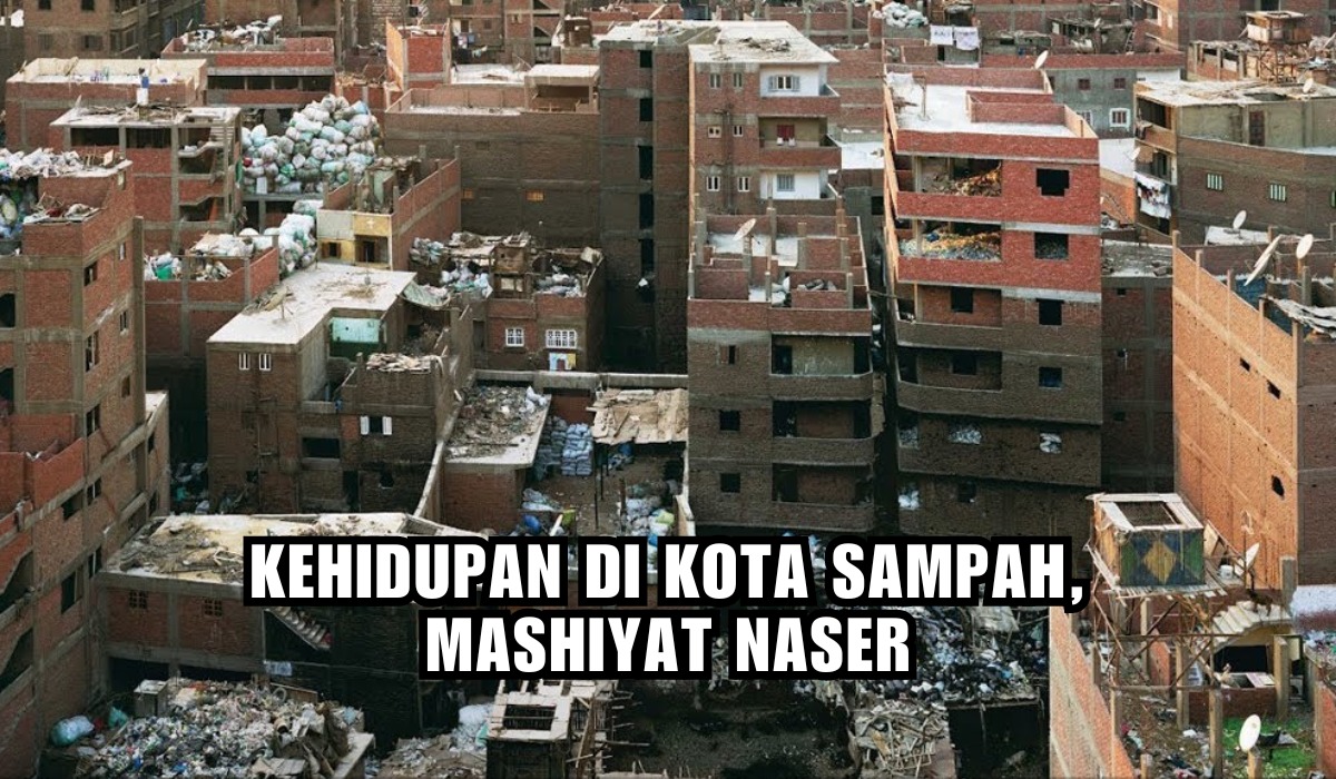 Mendapat Julukan Kota Sampah, Beginilah Kehidupan Kota Manshiyat Naser, Penasaran?