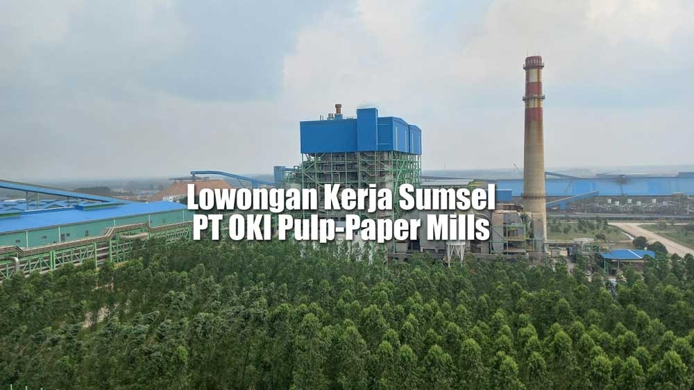 Lowongan Kerja Sumatera Selatan PT OKI Pulp-Paper Mills (APP Sinar Mas) Ada 6 Posisi Jabatan Untuk D3 dan S1