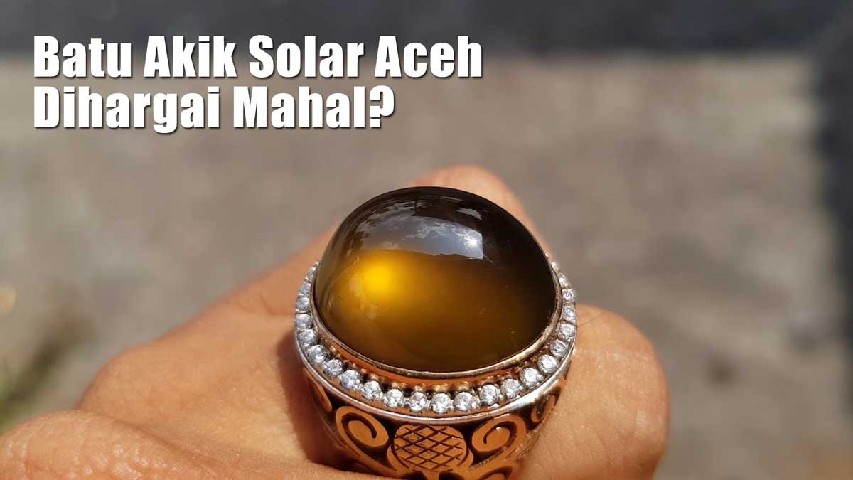 Mengapa Batu Akik Solar Aceh Dihargai Mahal? Ternyata Ini Alasannya