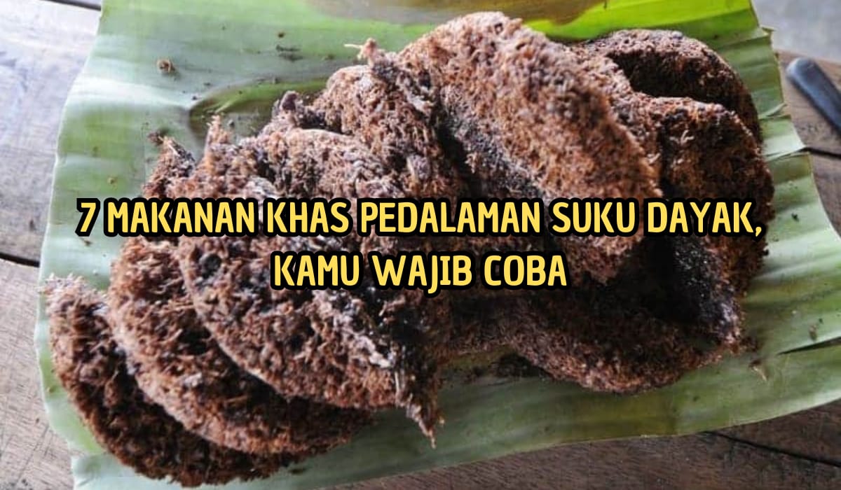 7 Makanan Khas Suku Dayak yang Unik, Ada yang Dari Rotan Hingga Ekstrem