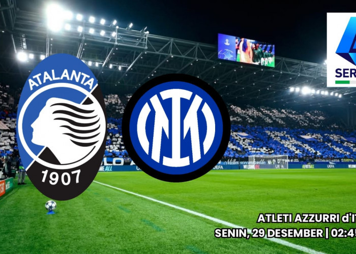 Liga Serie A: Atalanta BC vs Inter Milan Pertarungan Dua Nerazzurri Siapa yang Mendominasi?