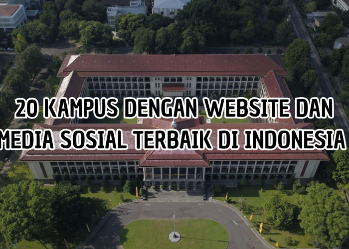 Daftar Website dan Media Sosial Terbaik Milik kampus di Indonesia, No 1 Ternyata Bukan UI Tapi Kampus Ini