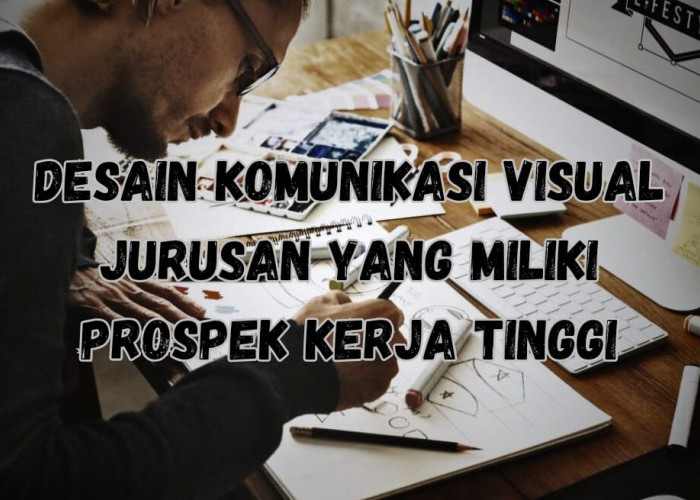 Banyak Peminat, Jurusan DKV  Ternyata Miliki Prospek Kerja Tinggi 