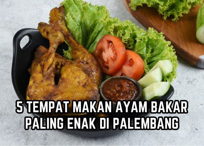 Tak Hanya Kuliner Khas Palembang, 5 Tempat Makan Ini Sajikan Ayam Bakar Terenak,Bumbunya Meresap Rasa Maknyus!