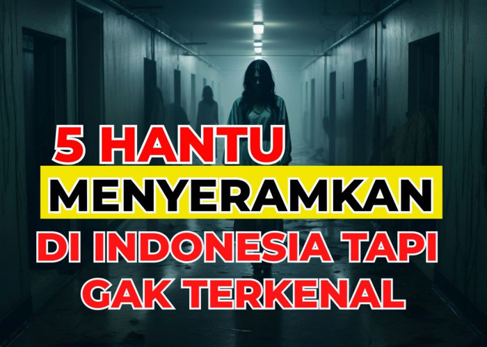 5 Hantu di Indonesia Kurang Terkenal Tapi Menyeramkan, Kok Bisa? Inilah Penyebabnya