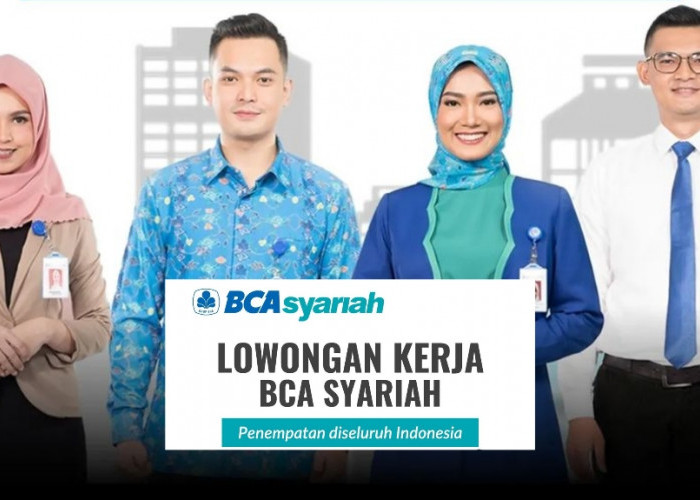 Lowongan Kerja BCA Syariah Cabang Palembang dan 10 Kota lainnya untuk Semua Jurusan, Ini Posisi dan Syaratnya