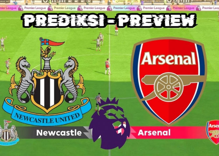 Prediksi dan Preview Newcastle United vs Arsenal 'The Gunners Haus Kemenangan'