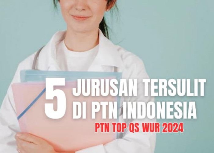 5 Jurusan Kuliah Tersulit di PTN Indonesia TOP QS WUR 2024, Minat?