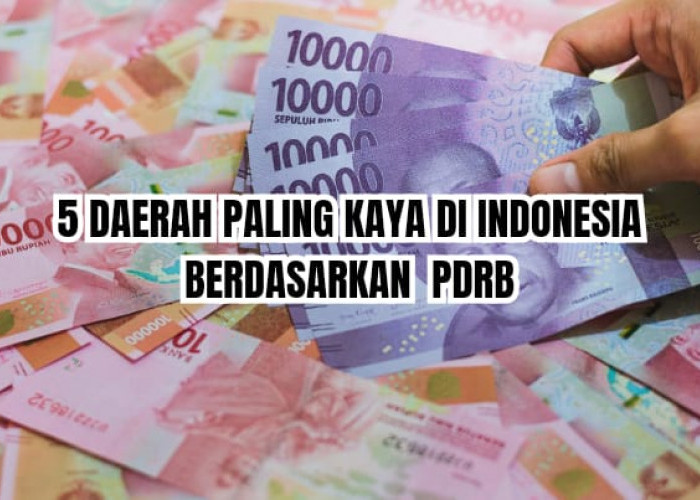 5 Daerah Paling Kaya di Indonesia Berdasarkan PDRB, Daerah Mana Saja?