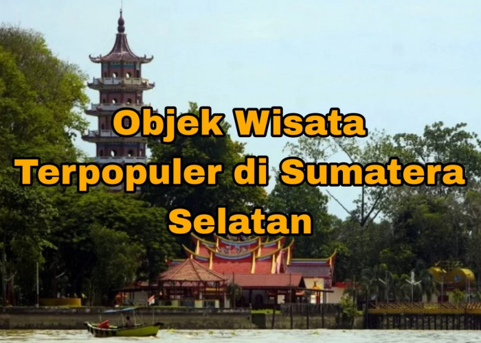 Objek Wisata Hits di Palembang, Banyuasin, Muara Enim, Lahat dan Empat Lawang, Sangat Menantang!