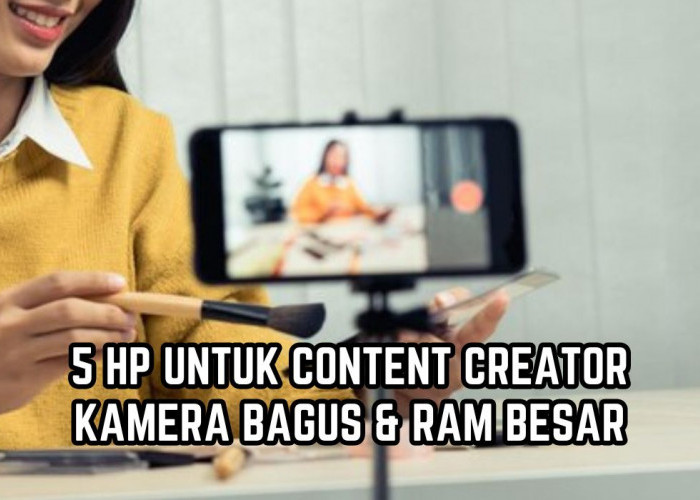 Harga di Bawah Rp5 Juta, Ini 5 HP Terbaik untuk Content Creator dengan Kamera Bagus dan RAM Besar