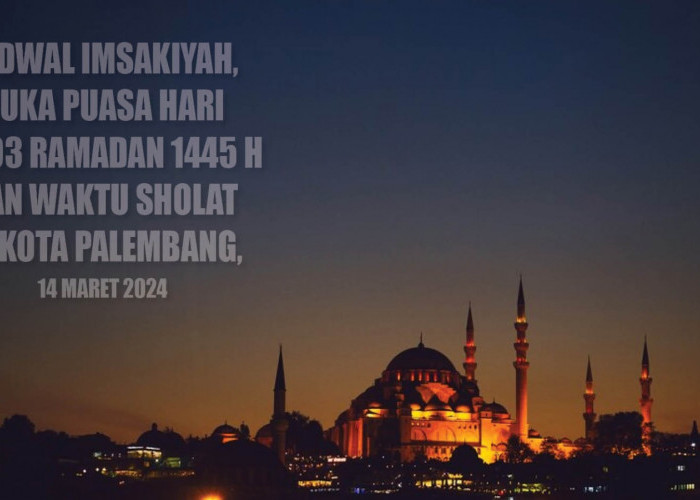 Terlengkap! Jadwal Imsakiyah dan Buka Puasa Hari ke-03 Ramadan 1445 H di Kota Palembang