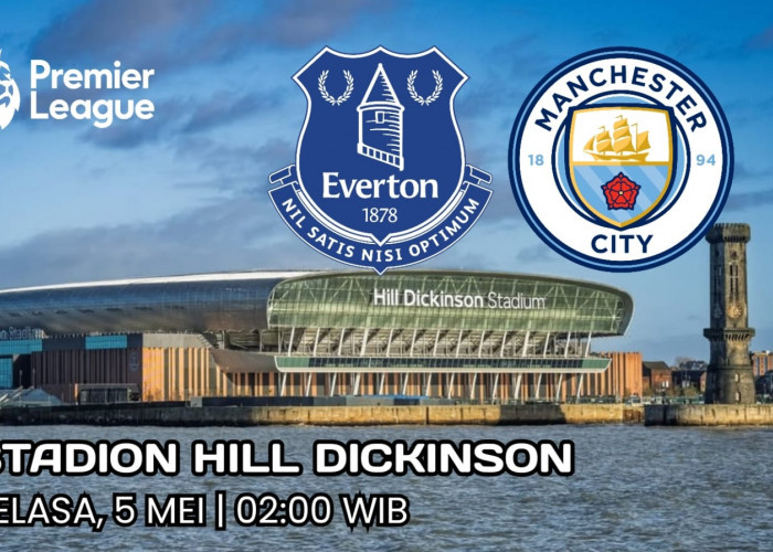 Preview Everton vs Manchester City: Laga Penting Perebutan Gelar Juara Liga Premier